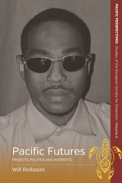 Pacific Futures: Projects, Politics and Interests (Pacific Perspectives: Studies of the European Society for Oceanists, 2)