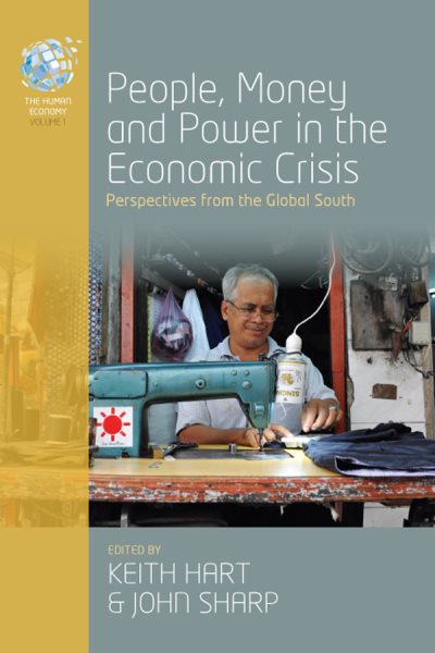 People, Money and Power in the Economic Crisis: Perspectives from the Global South (The Human Economy, 1)