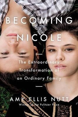 Becoming Nicole: The Extraordinary Transformation of an Ordinary Family cover