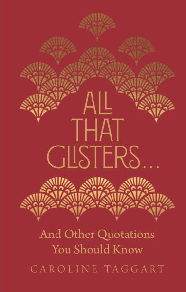 All That Glisters . . .: And Other Quotations You Should Know cover