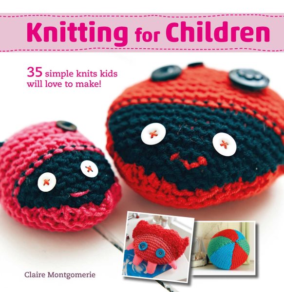 Knitting for Children: 35 simple knits kids will love to make! cover