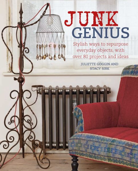 Junk Genius: Stylish ways to repurpose everyday objects, with over 80 projects and ideas cover