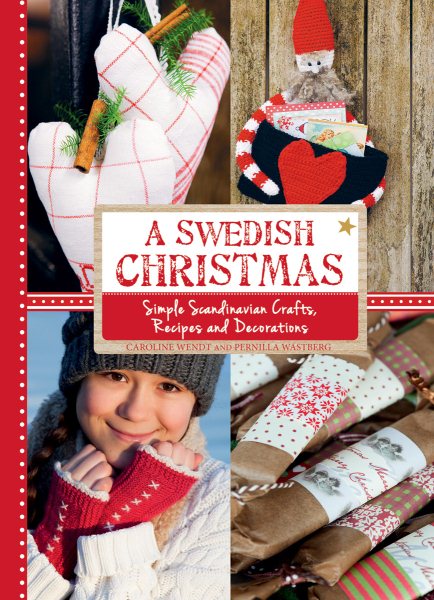 A Swedish Christmas: Simple Scandinavian Crafts, Recipes and Decorations cover