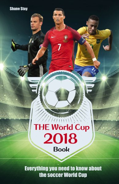 The World Cup Book 2018: Everything You Need to Know About the Soccer World Cup cover
