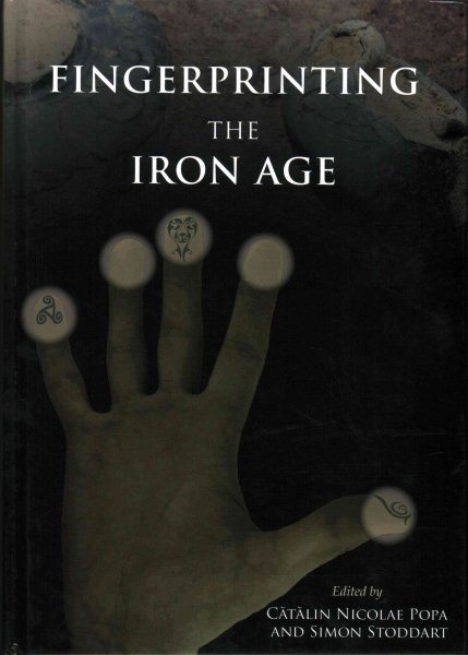 Fingerprinting the Iron Age: Approaches to identity in the European Iron Age: Integrating South-Eastern Europe into the debate