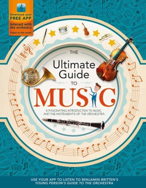 The Ultimate Guide to Music: A Fascinating Introduction to Music and the Instruments of the Orchestra (Y)