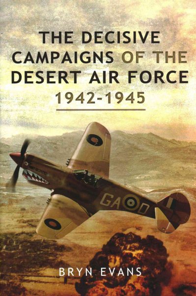 The Decisive Campaigns of the Desert Air Force 1942 – 1945 cover