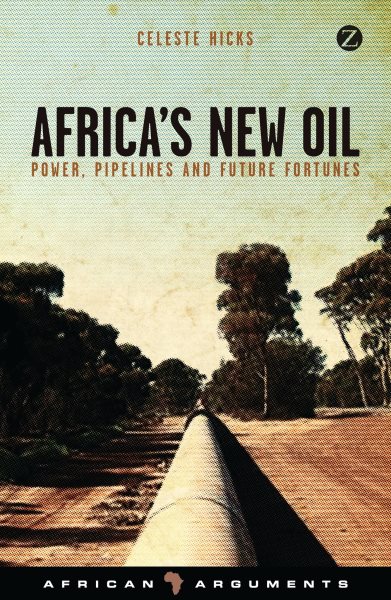 Africa's New Oil: Power, Pipelines and Future Fortunes (African Arguments) cover