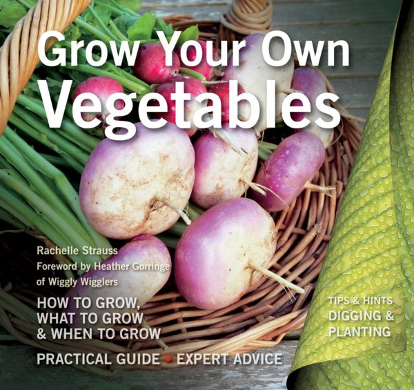 Grow Your Own Vegetables: How to Grow, What to Grow, When to Grow (Digging and Planting) cover