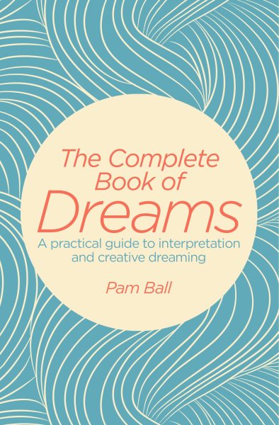 The Complete Book of Dreams: A Practical Guide to Interpretation and Creative Dreaming cover