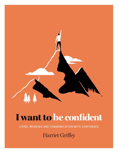 I Want to be Confident: Living, Working and Communicating with Confidence cover