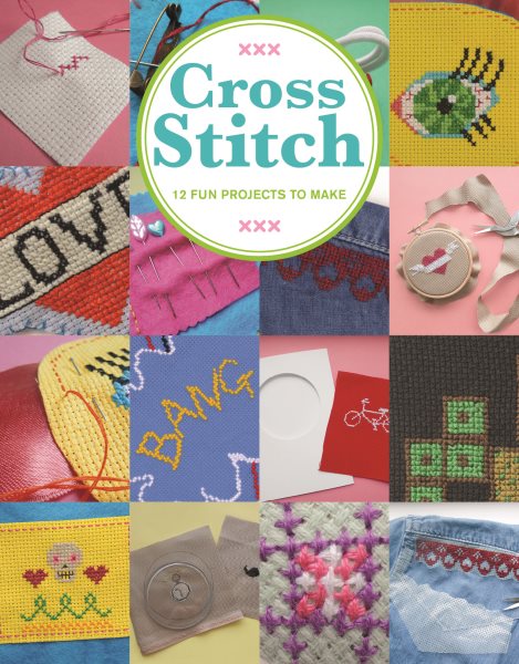 Cross Stitch: 12 Fun Projects to Make cover
