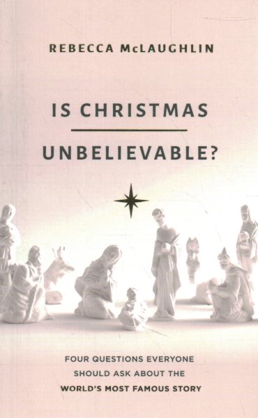 Is Christmas Unbelievable?: Four Questions Everyone Should Ask About the World's Most Famous Story (Evangelistic book to give away showing historical ... Jesus providing evidence for rational belief)