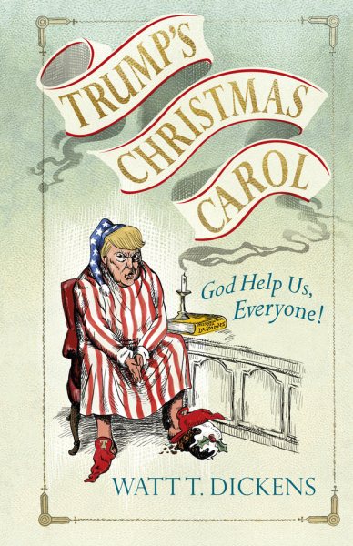 Trump's Christmas Carol: God Help Us, Everyone! cover