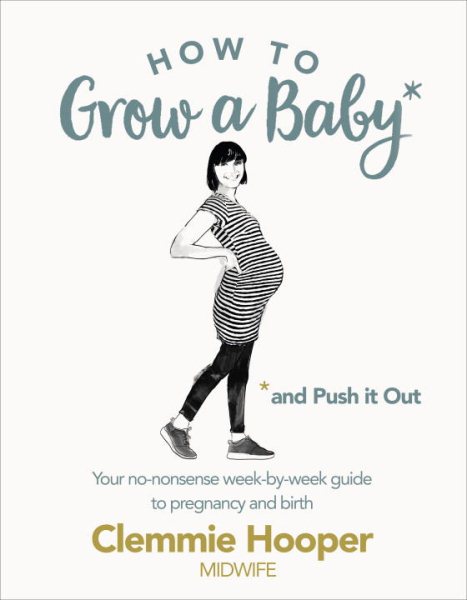 How to Grow a Baby and Push It Out: A guide to pregnancy and birth straight from the midwife's mouth cover