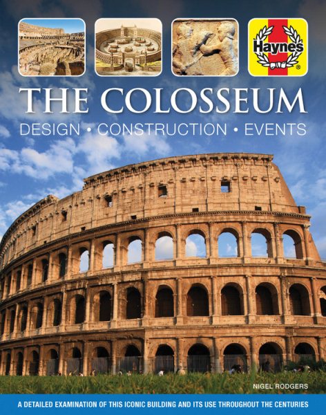 The Colosseum: Design - Construction - Events: A detailed examination of this iconic building and its use throughout the centuries (Haynes Manuals) cover