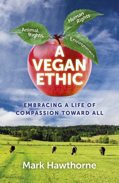 A Vegan Ethic: Embracing a Life of Compassion Toward All cover