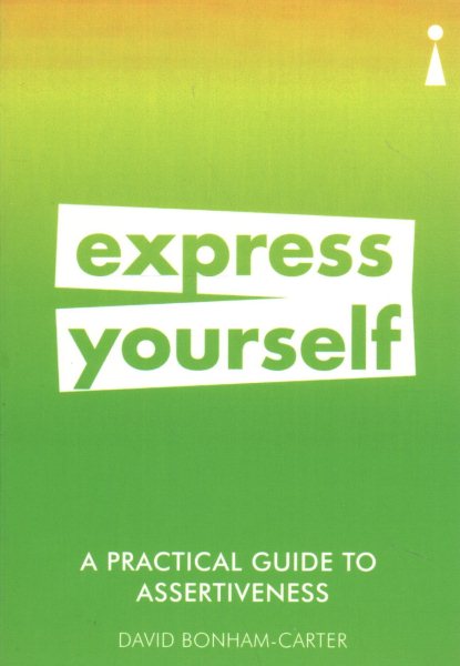 A Practical Guide to Assertiveness: Express Yourself (Practical Guides) cover