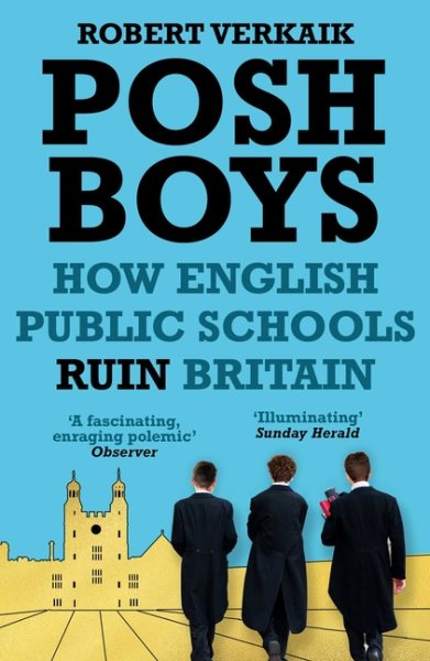 Posh Boys: How English Public Schools Ruin Britain cover
