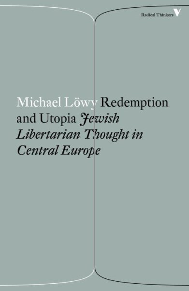 Redemption and Utopia: Jewish Libertarian Thought in Central Europe (Radical Thinkers) cover