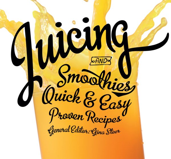 Juicing: Quick & Easy, Proven Recipes cover