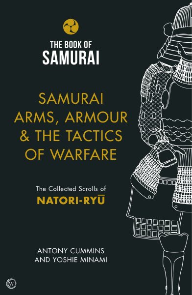 Samurai Arms, Armour & the Tactics of Warfare: The Collected Scrolls of Natori-Ryu (Book of Samurai) cover