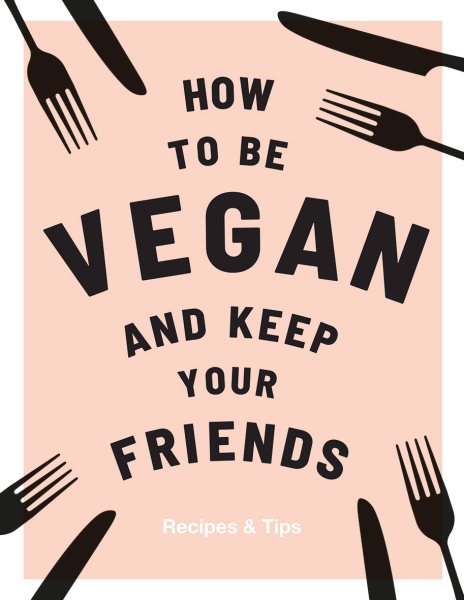 How to be Vegan and Keep your Friends cover