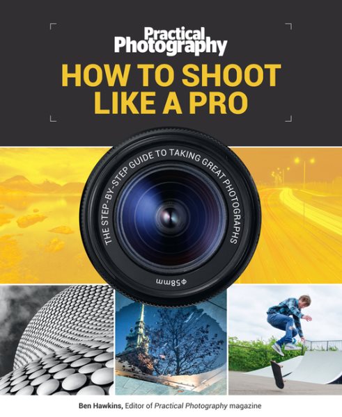 How to Shoot Like a Pro: The Step-by-Step Guide to Taking Great Photographs cover