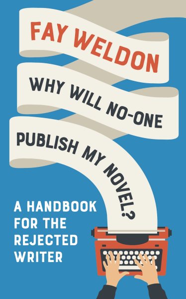 Why Will No-One Publish My Novel?: A Handbook for the Rejected Writer