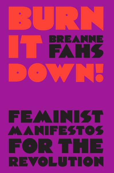 Burn It Down!: Feminist Manifestos for the Revolution cover