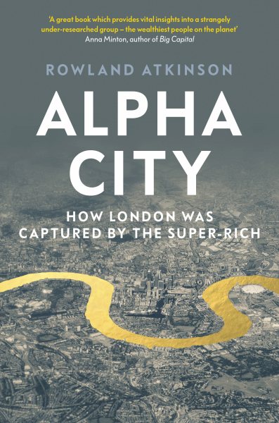 Alpha City: How London Was Captured by the Super-Rich cover