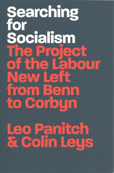 Searching for Socialism: The Project of the Labour New Left from Benn to Corbyn cover