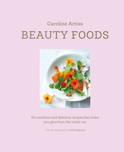 Beauty Foods: 65 nutritious and delicious recipes that make you glow from the inside out cover