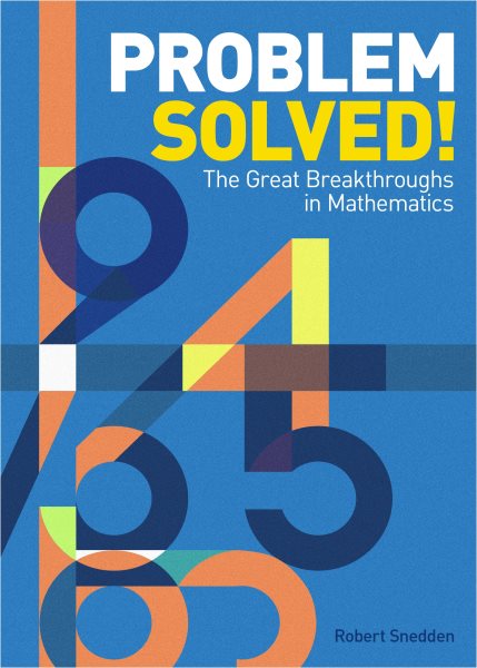 Problem Solved!: The Great Breakthroughs in Mathematics cover