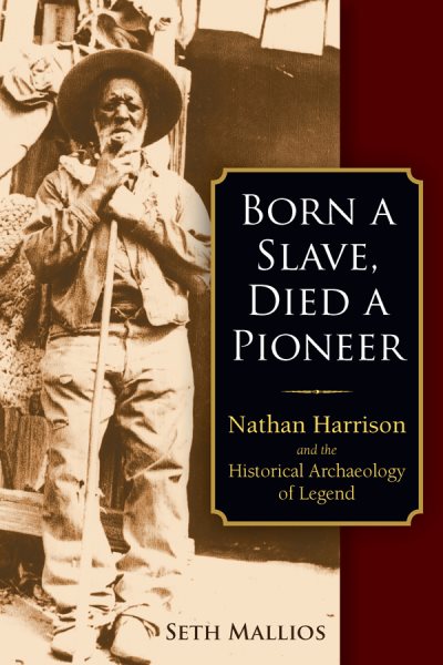 Born a Slave, Died a Pioneer: Nathan Harrison and the Historical Archaeology of Legend cover