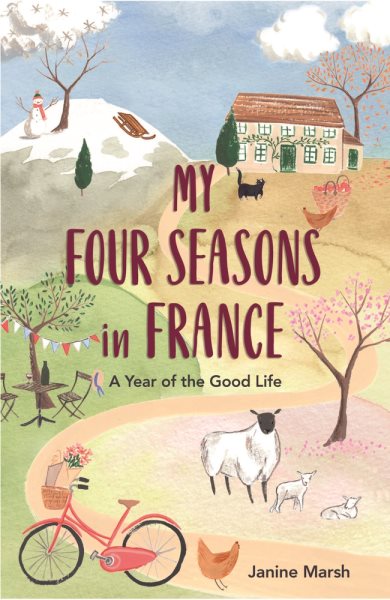 My Four Seasons in France: A Year of the Good Life (The Good Life France) cover