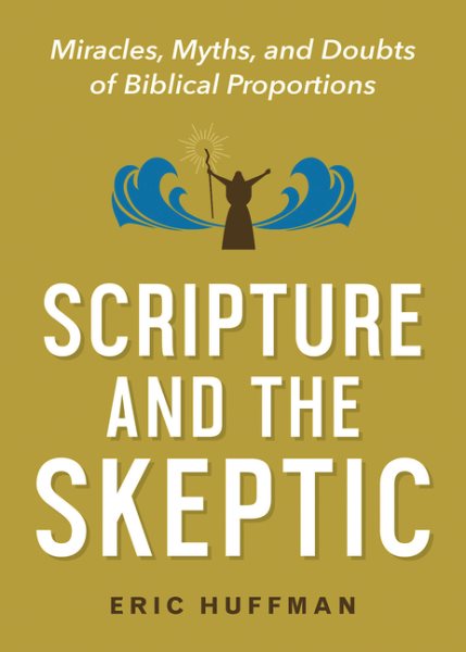 Scripture and the Skeptic: Miracles, Myths, and Doubts of Biblical Proportions cover