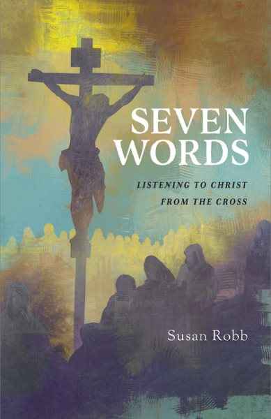 Seven Words: Listening to Christ from the Cross cover
