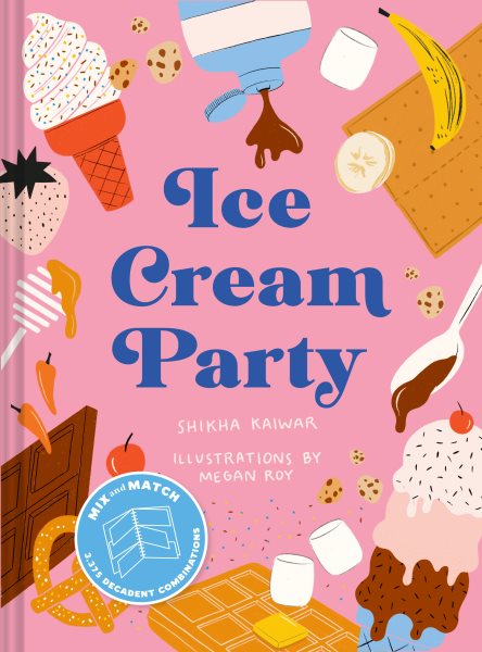 Ice Cream Party: Mix and Match to Create 3,375 Decadent Combinations cover