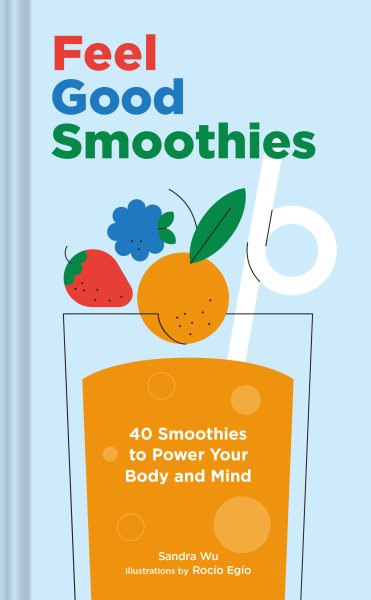 Feel Good Smoothies: 40 Smoothies to Power Your Body and Mind cover