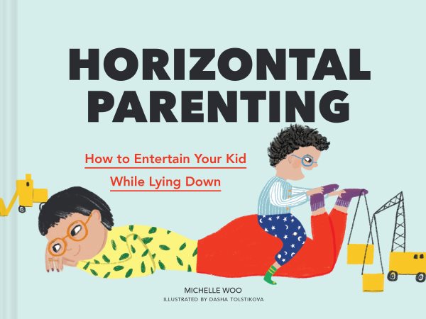 Horizontal Parenting: How to Entertain Your Kid While Lying Down cover