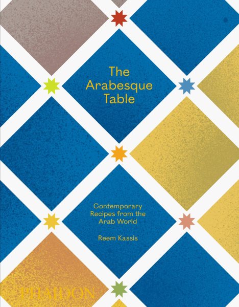 The Arabesque Table: Contemporary Recipes from the Arab World cover