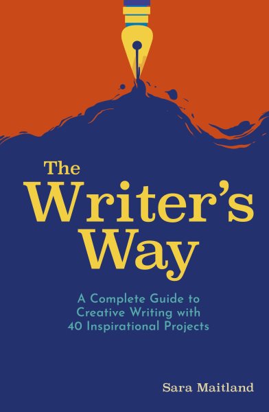 The Writer's Way: A Complete Guide to Creative Writing with 40 Inspirational Projects cover