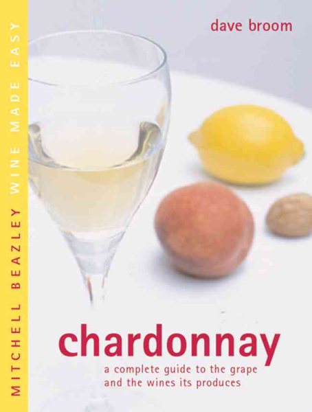 Chardonnay: A Complete Guide to the Grape and the Wines it Produces (Mitchell Beazley Wine Made Easy)