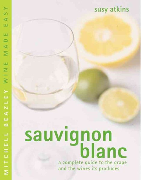 Sauvignon Blanc: A Complete Guide to the Grape and the Wines it Produces (Mitchell Beazley Wine Made Easy) cover