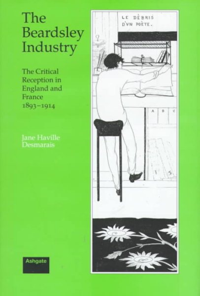 The Beardsley Industry: The Critical Reception in England and France 1893 to 1914 cover