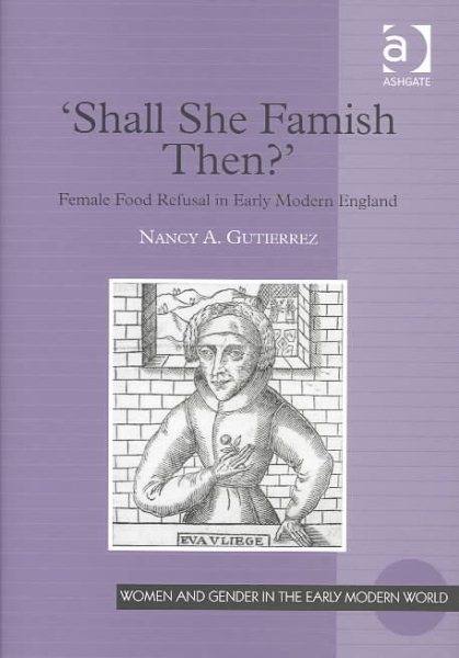 'Shall She Famish Then?': Female Food Refusal in Early Modern England (Women and Gender in the Early Modern World) cover