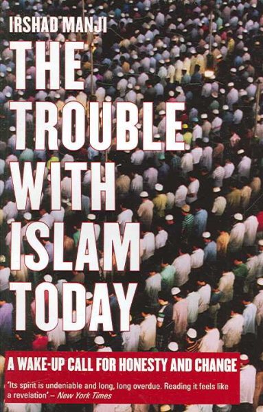 The Trouble with Islam Today: A Wake-Up Call for Honesty and Change