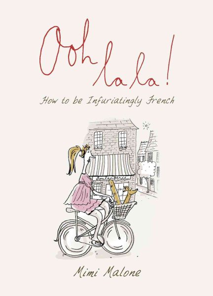 Ooh La La!: How to Be Infuriatingly French cover