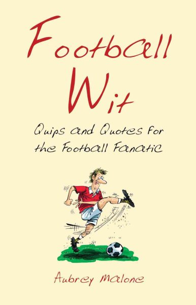 Football Wit: Quips and Quotes for the Football Fanatic cover